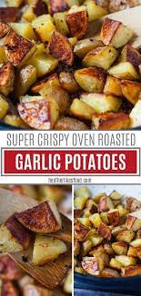 Super Crispy Oven Roasted Garlic Potatoes Schenk Potatoesre Garlic Roasted Potatoes Easy Potato Recipes Potato Recipes Side Dishes