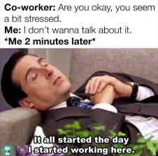 Maybe you would like to learn more about one of these? These Stressed Out Memes Are Way Too Relatable 23 Pics Work Stress Humor Funny Memes About Work Work Jokes