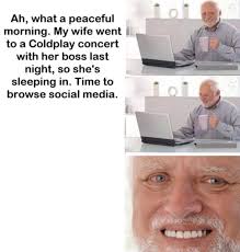 Via Kev at Assid Slagg Ah, what a peaceful morning. My wife went to a  Coldplay concert with her boss last night, so she's sleeping in. Time to  browse social media. |