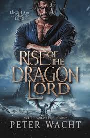 Rise of the Dragon Lord: An Epic Fantasy Fiction Series (Legend of the –  Peter Wacht Books