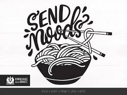 Send Noods Svg Funny Svg Funny Saying Svg Chinese Food Ramen Etsy Funny Svg Noods Funny Quotes