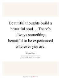 Beautiful Thoughts Build A Beautiful Soul There S Always Picture Quotes