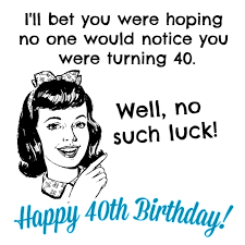 Confuscious says, old age is like underwear, it creeps up on you when you least expect it.. 40 Ways To Wish Someone A Happy 40th Birthday Funny 40th Birthday Quotes 40th Birthday Funny 40th Birthday Quotes
