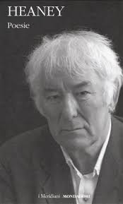 Seamus Heaney Morte di un naturalista e altre poesie, Lo Specchio,  Mondadori, 2014 pp. 118 € 17 traduzione di Marco Sonzogni, Commento di  Donatella Costantina Giancaspero