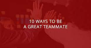 10 Ways To Be A Great Teammate