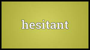 Maybe you would like to learn more about one of these? Hesitant Meaning Youtube