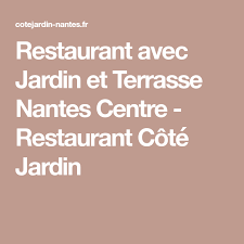 Restaurant Avec Jardin Et Terrasse Nantes Centre Restaurant Cote Jardin Restaurant Nantes Terrasse Nantes