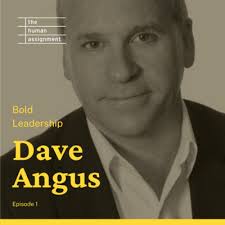 Bold Leadership with Dave Angus by The Human Assignment