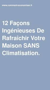 12 Facons Ingenieuses De Rafraichir Votre Maison Sans Climatisation Rafraichir Ingenieux Climatisation