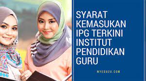 For more information and source, see on this link : Syarat Kemasukan Ipg Terkini Institut Pendidikan Guru