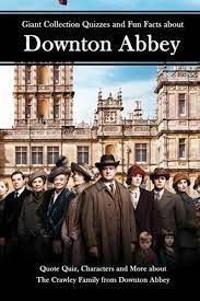 A fairytale wedding at downton abbey. Giant Collection Quizzes And Fun Facts About Downton Abbey Quote Quiz Characters And Bol Com