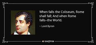 Lord Byron Quote When Falls The Coliseum Rome Shall Fall And When Rome