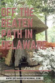 Off The Beaten Path In Delaware Unique Hidden Gems To Explore Opting Out Of Normal Delaware Attractions Travel Delaware
