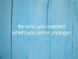 You may like these other quotes: Be Who You Needed When You Were Younger Motivational Travel Quotes