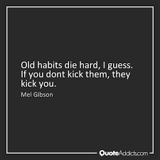 Old habits die hard (2018) quotes on imdb: Quotes About Old Habits 64 Quotes