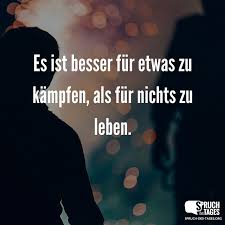 Es Ist Besser Fur Etwas Zu Kampfen Als Fur Nichts Zu Leben Spruche Zitate Spruche Weisheiten
