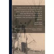 博客來-The Adventures Of John Jewitt: Only Survivor Of The Crew Of The Ship  Boston During A Captivity Of Nearly Three Years Among The Indians Of Nootka  Soun