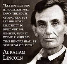 Let Not Him Who Is Houseless Pull Down The House Of Another But Let Him Work Diligently To One Lincoln Quotes Founding Fathers Quotes Quotes By Famous People