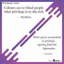 When you're accustomed to privilege, equality feels like oppression. When You Re Accustomed Quotes Writings By Sushant Jain Yourquote