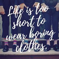 Fashion Quote Life Is Too Short To Wear Boring Clothes Boring Clothes Fashion Quotes Clothes