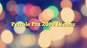 See more of e.leclerc on facebook. Petrole Ptx 2000 Leclerc