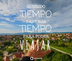 Querido Tiempo Dame Mas Tiempo Para Viajar Airhopping Frases Frase Viajes Viajar Viaje Tiempo Time Inspirac Frases Viajes Frases De Viajeros Viajes