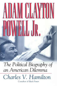 Check spelling or type a new query. Adam Clayton Powell Jr The Political Biography Of An American Dilemma Hamilton Charles V 9780815411840 Amazon Com Books
