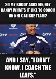 The leafs last stanely cup win was in 1967. I Just Coach The Leafs Hockey Memes Hockey Humor Toronto Maple Leafs Hockey