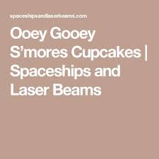 Ooey Gooey S Mores Cupcakes Spaceships And Laser Beams Smores Cupcakes Smores More Cupcakes