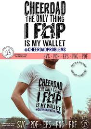 Files are compatible with cricut, cameo silhouette studio and other cutting machines. Love This Cheer Dad Svg File Cheer Dad The Only Thing I Flip Is My Wallet Cheerdadproblems Perfect For Cheerleading Quotes Cheer Quotes Cheer Dad Shirts