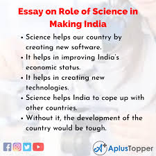 Ultimately, we have to be able to reap all the benefits of technology in our lives and try to avoid from being too dependent on it. Essay On Role Of Science In Making India Role Of Science In Making India Essay For Students And Children In English A Plus Topper