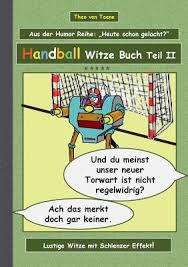 15 handball jokes ranked in order of popularity and relevancy. Handball Witze Buch Teil Ii Humor Spass Ein Buch Mit Neuen Witzen Und Bilderwitzen Rund Um Das Thema Handball Zum Lachen Zusammengestellt Von The By Taane Theo Von Opentrolley