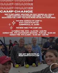 CAMP LOCATION AND TIME CHANGE Due to inclement weather the Gulf Shores All  Skills Camp is moving locations and time. If you are registered for camp  you were sent an email with