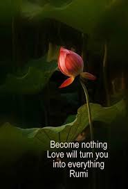 Become Nothing Love Will Turn You Into Everything Rumi Rumi Love Quotes Rumi Quotes Rumi
