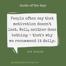 Quoteoftheday People Often Say That Motivation Doesn T Last Well Neither Does Bathing That Believe Quotes Inspirational Quotes Motivation Quote Of The Day