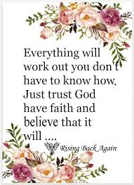 Everything Will Work Out You Don T Have To Know How Just Trust God Have Faith And Believe That It Will Christ Quotes Quotes About God Prayer Quotes