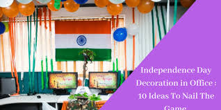 Independence Day Decoration In Office 2019 10 Ideas To