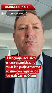 El lenguaje inclusivo es una estupidez, no es un lenguaje, reforma no riñe  con legislación federal: Carlos Olson.,  https://www.omnia.com.mx/noticia/400152/el-lenguaje-inclusivo-es-una-estupidez-no-es-...