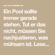 Ein Pool Sollte Immer Gerade Stehen Tut Er Das Nicht Mussen Sie Nachjustieren Was Muhsam Ist Lesen Sie Hier Wie Sie Ihren Pool Untergrun Pool Stehen Lesen