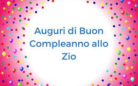 Auguri Di Buon Compleanno Allo Zio Auguri Di Buon Compleanno Buon Compleanno Compleanno