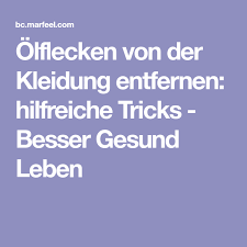 Olflecken Von Der Kleidung Entfernen Hilfreiche Tricks Besser Gesund Leben Besser Gesund Leben Gesund Leben Tricks