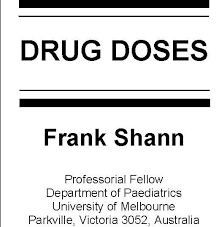 The contents of this book reflect its origins in a paediatric intensive care unit. Frank Shann Drug Doses 2017 Edition Md Inc