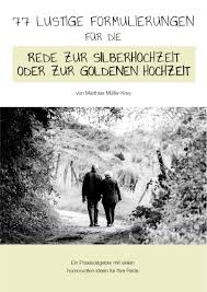 Reden, gedichte und lieder zur goldene hochzeit glückwünsche und gratulation. Rede Zur Silberhochzeit Oder Goldhochzeit Goldene Hochzeit Silberhochzeit Goldene Hochzeit Rede