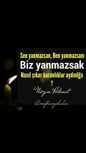 Sen Yanmazsan Ben Yanmazsam Biz Yanmazsak Nasil Cikar Karanliklar Aydinliga Nazim Hikmet Ozlu Sozler Guzel Soz Siir