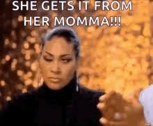 I Got It From My Mama Gifs Tenor