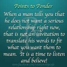 One of the top signs that a man is serious about your relationship is his willingness to be completely open and honest with you. Quotes About Not Serious Relationships 20 Quotes