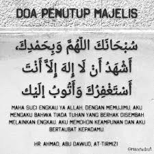 Pada sebuah pertemuan dan umumnya dihadiri oleh para muslimin dan muslimat, pasti akan ada yang namanya pembuka apabila majelis tersebut memiliki manfaat yang baik dan ditutup dengan doa penutup majelis, tentu perjalanan mencari ilmu yang dimaksud juga. Doa Penutup Majelis Bahasa Indonesia
