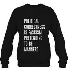 Explore 100 political correctness quotes by authors including barack obama, gilbert gottfried, and ricky gervais at brainyquote. Political Correctness Is Fascism Pretending To Be Manners