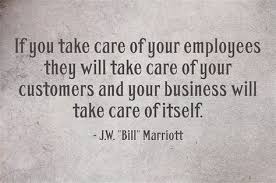 Bill Marriott If You Take Care Of Your Employees Customers Quotes Customer Service Quotes Performance Quote