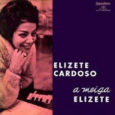 Check spelling or type a new query. A Meiga Elizete NÂº 1 Discografia De Elizeth Cardoso Letras Com